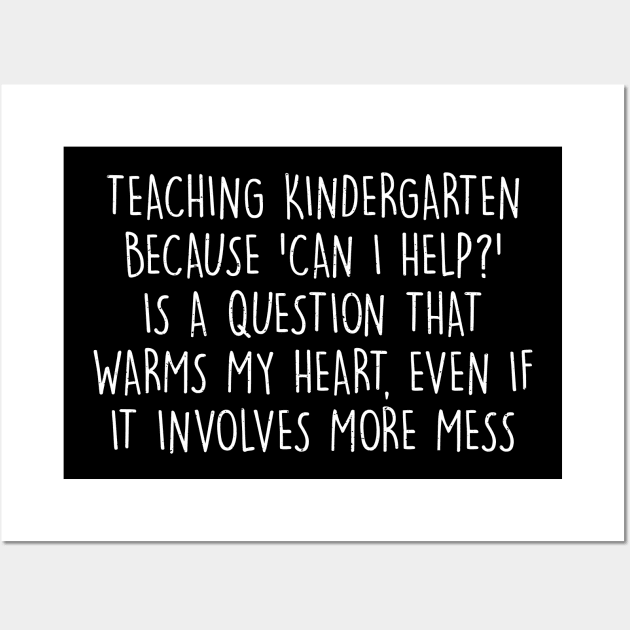 Teaching kindergarten Because can I help? Wall Art by trendynoize